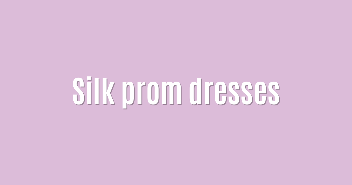 Silk prom dresses