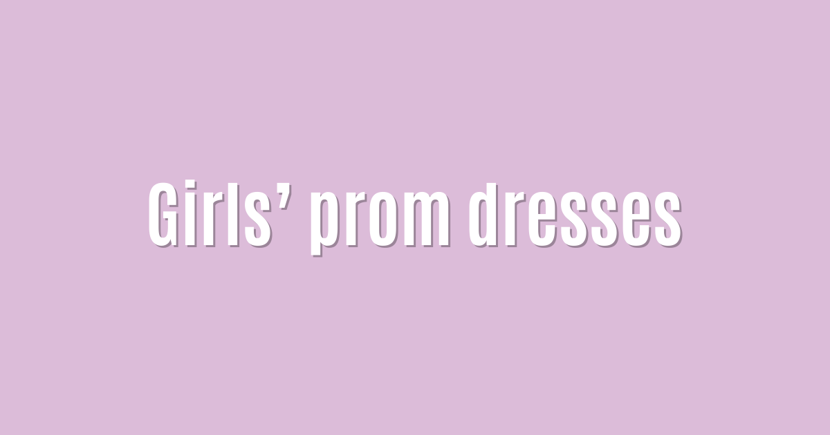 Girls’ prom dresses