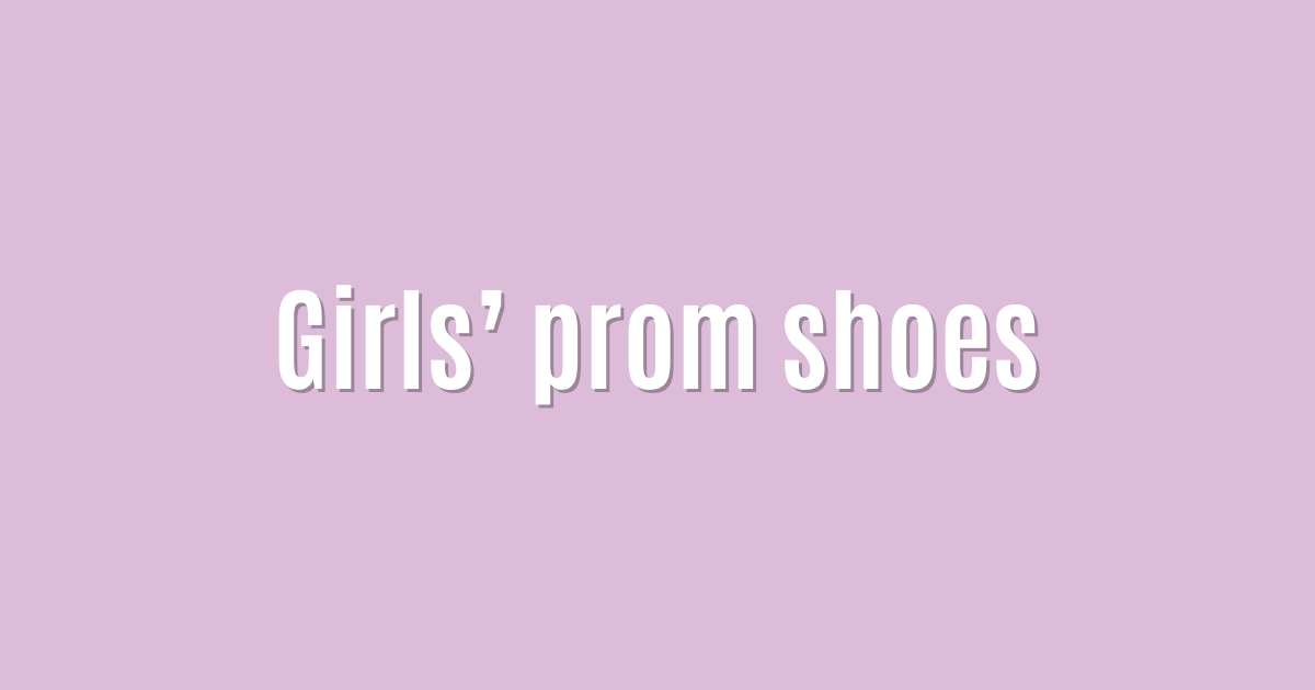 Girls’ prom shoes
