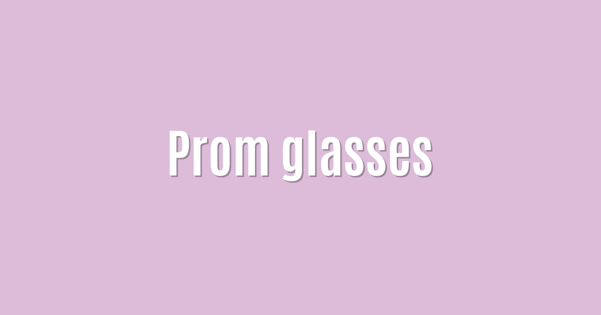Prom glasses