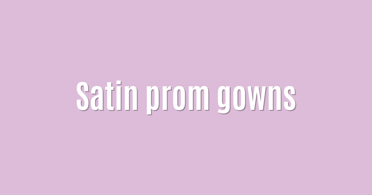 Satin prom gowns