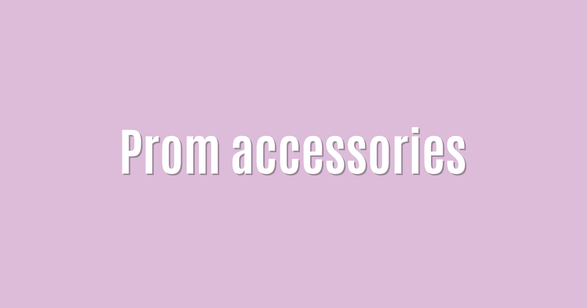 Prom accessories
