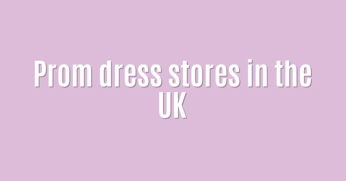 Prom dress stores in the UK