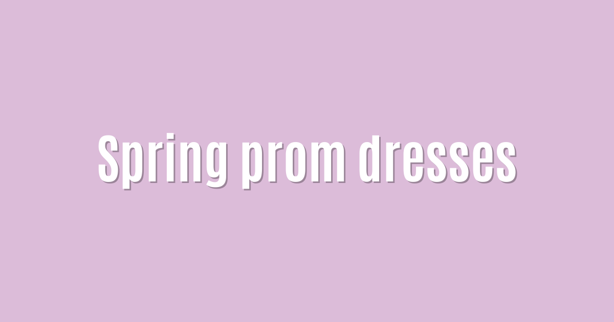 Spring prom dresses