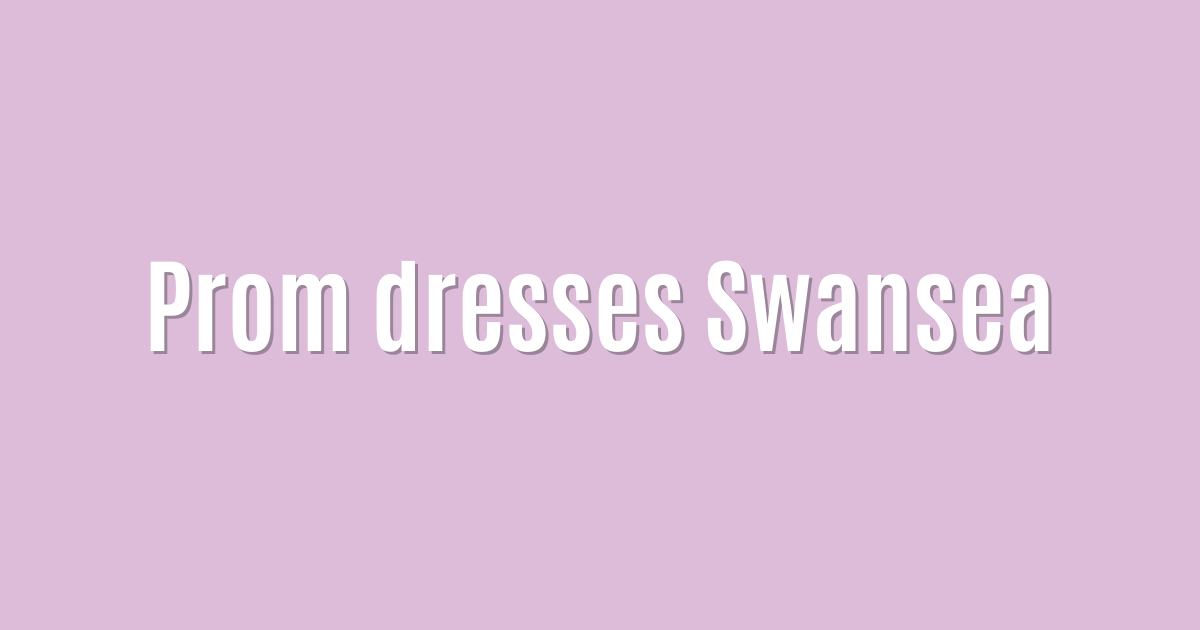 Prom dresses Swansea