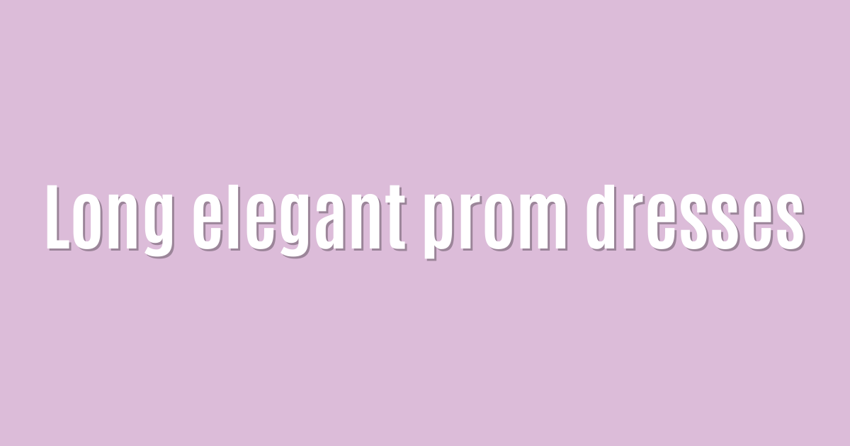 Long elegant prom dresses