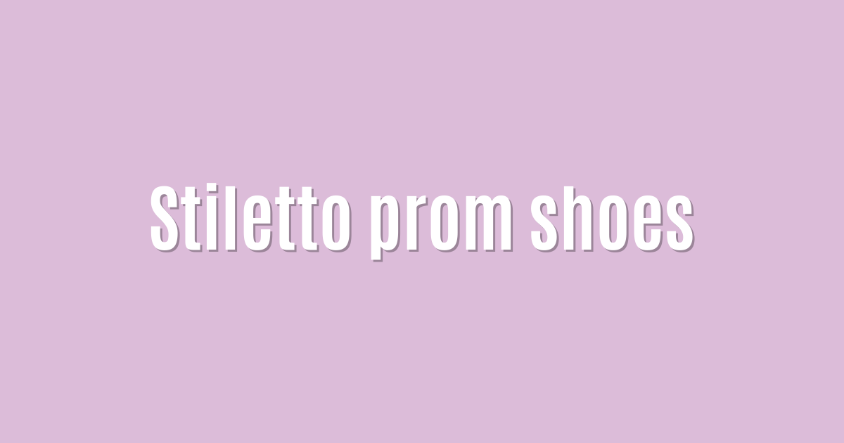 Stiletto prom shoes