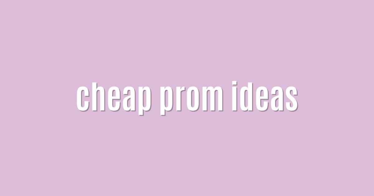 cheap prom ideas