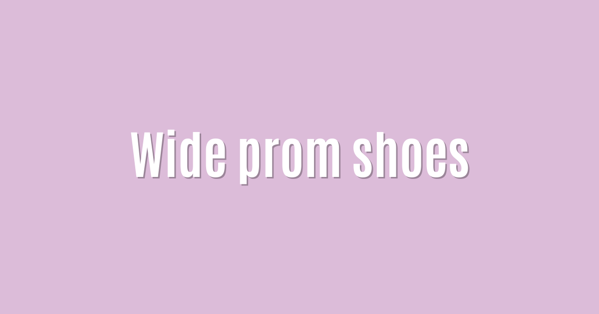 Wide prom shoes