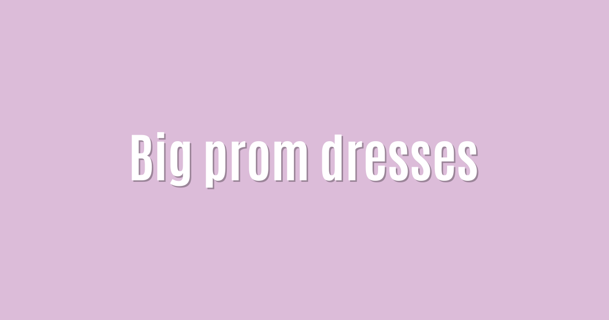 Big prom dresses