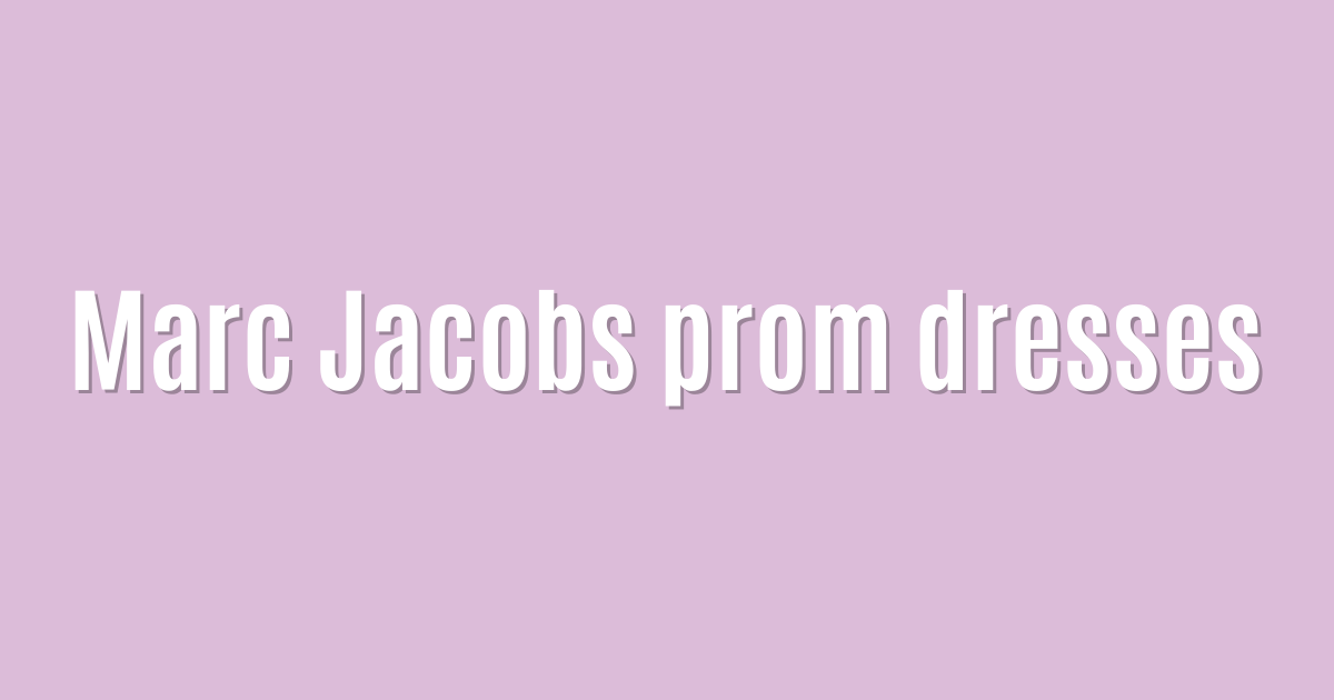 Marc Jacobs prom dresses