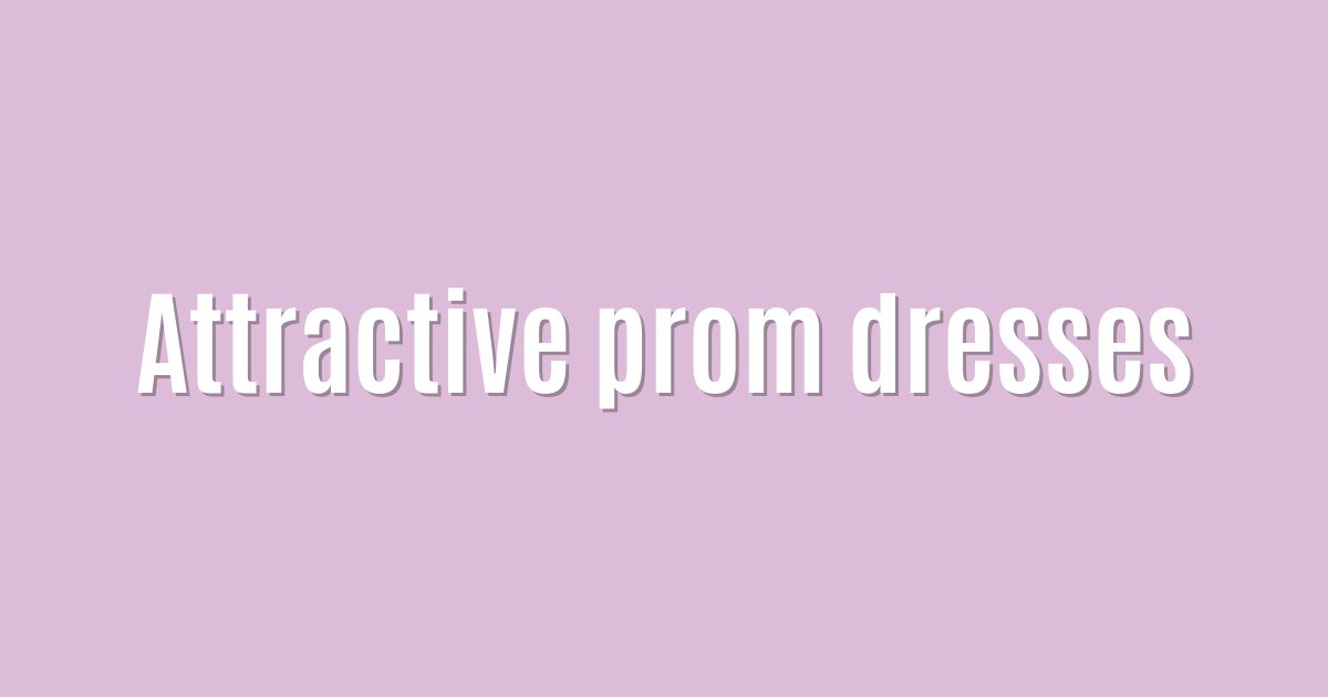 Attractive prom dresses