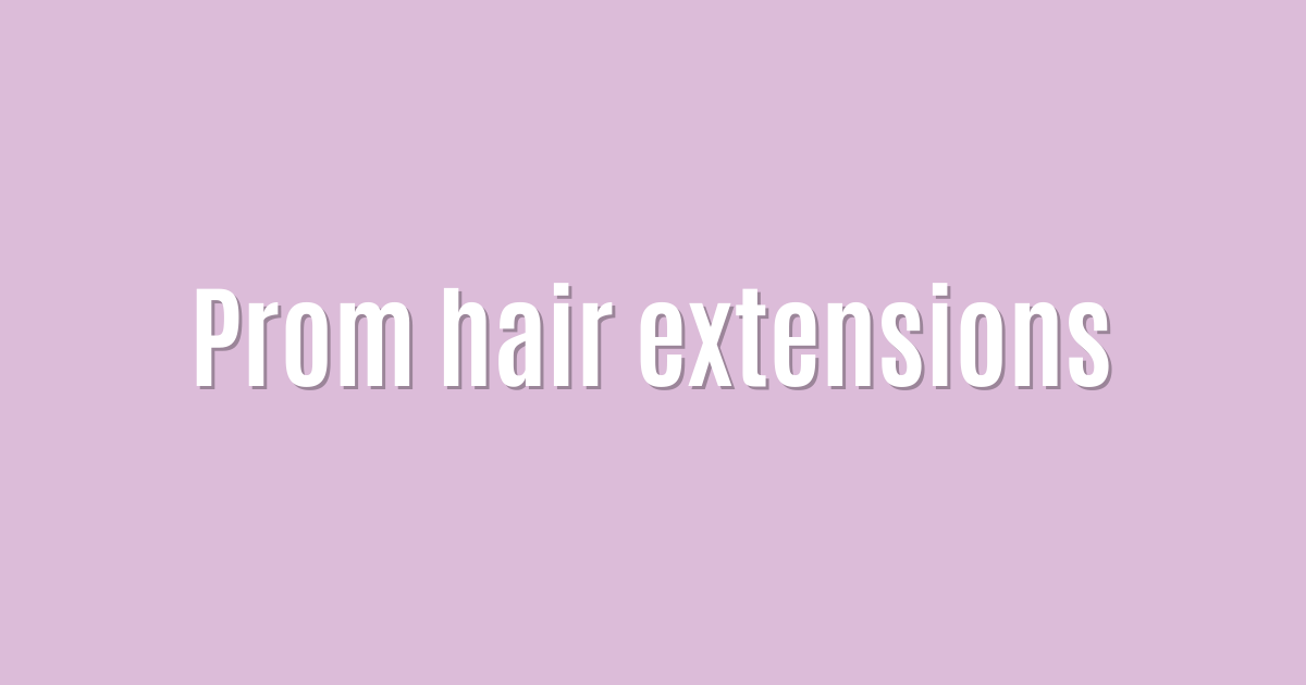 Prom hair extensions