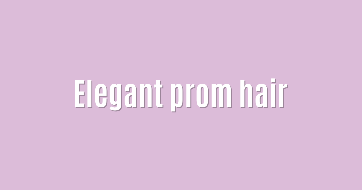 Elegant prom hair