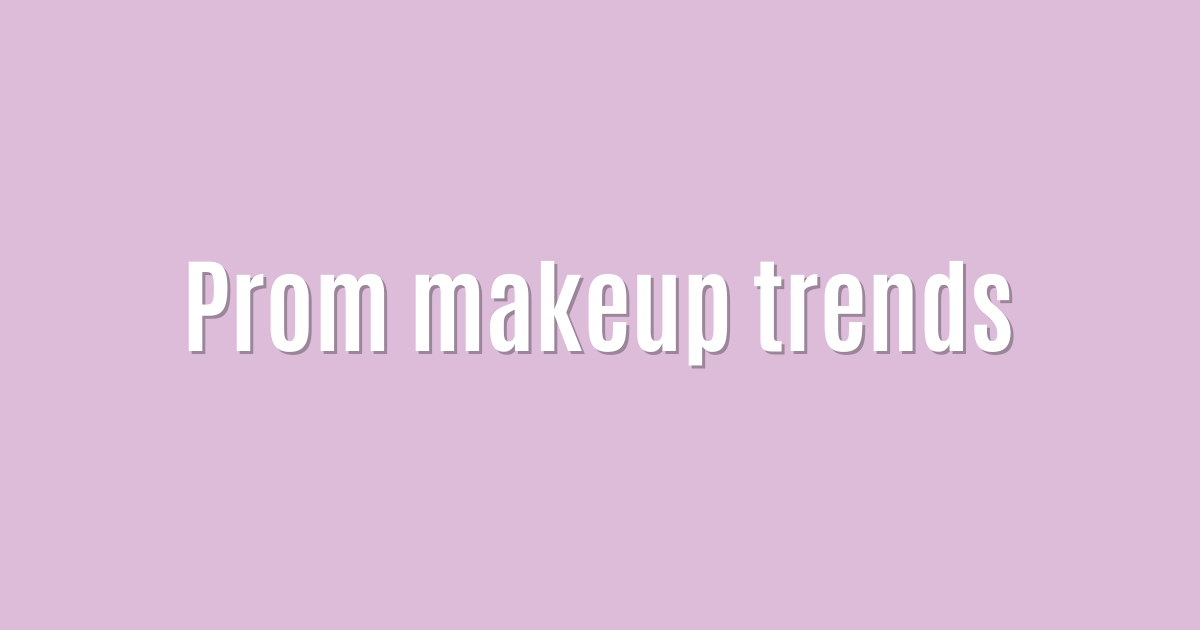 Prom makeup trends