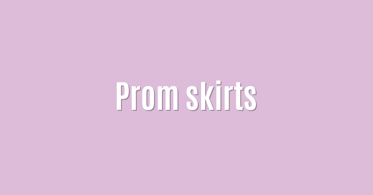Prom skirts