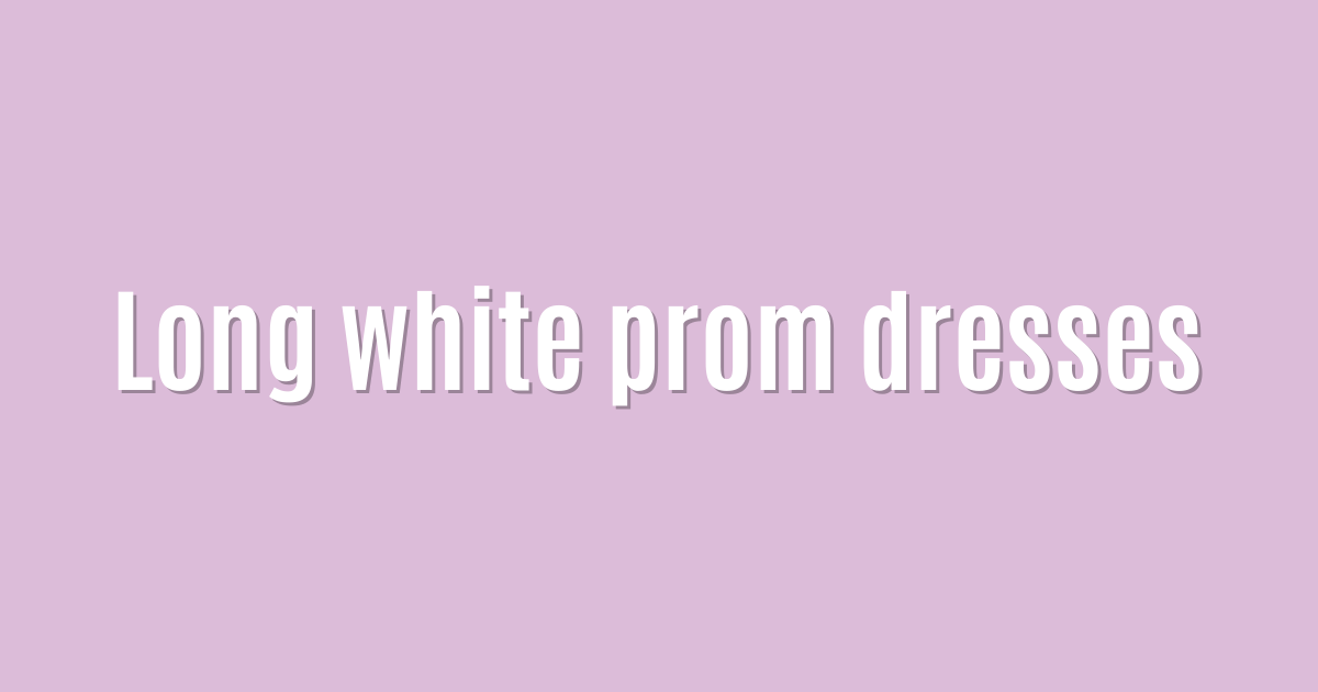 Long white prom dresses
