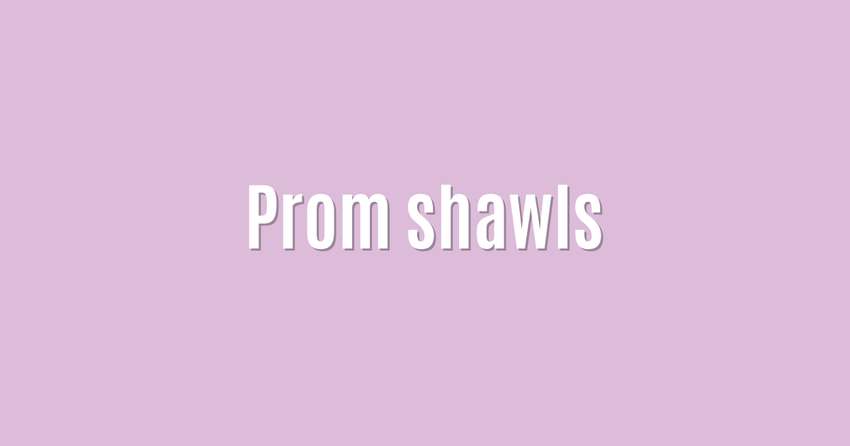 Prom shawls