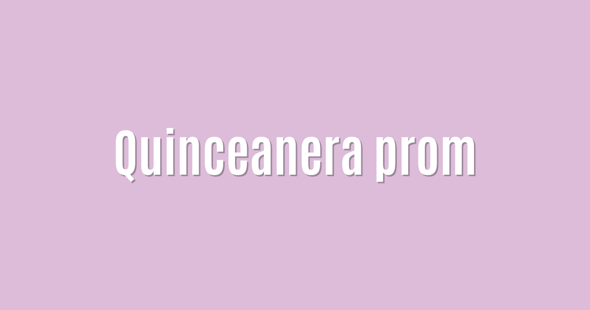 Quinceanera prom