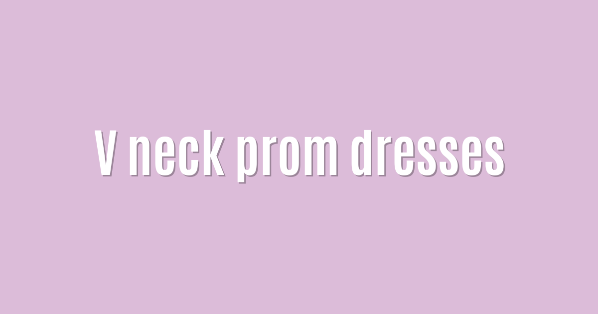 V neck prom dresses
