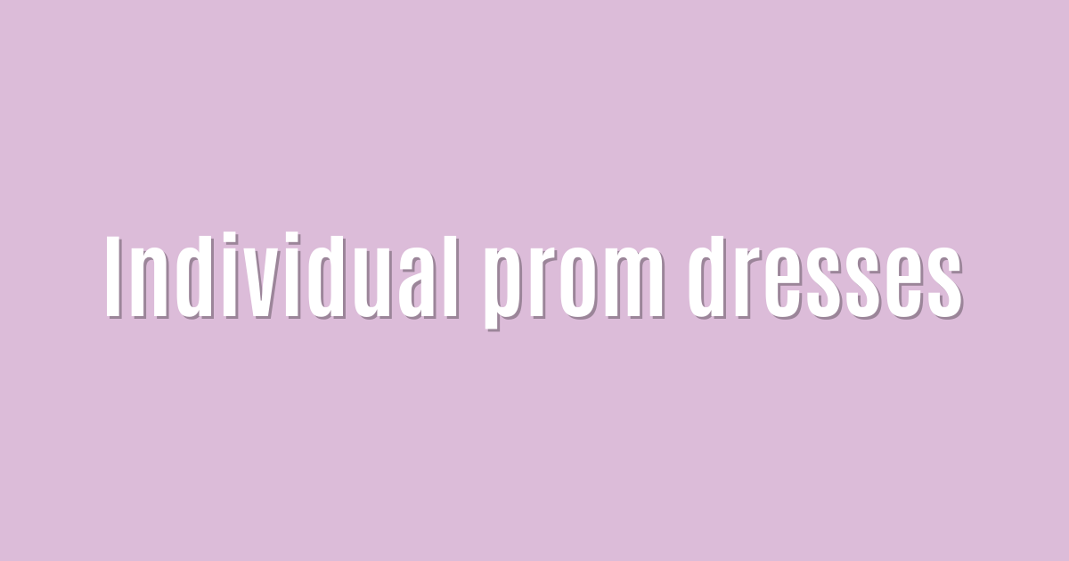 Individual prom dresses