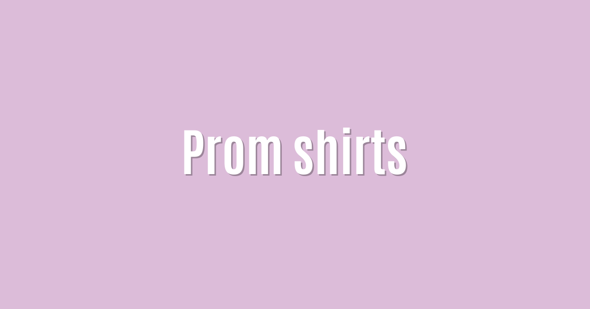 Prom shirts