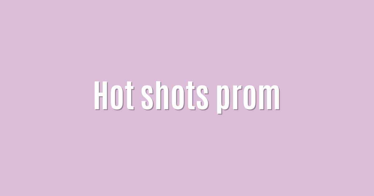 Hot shots prom