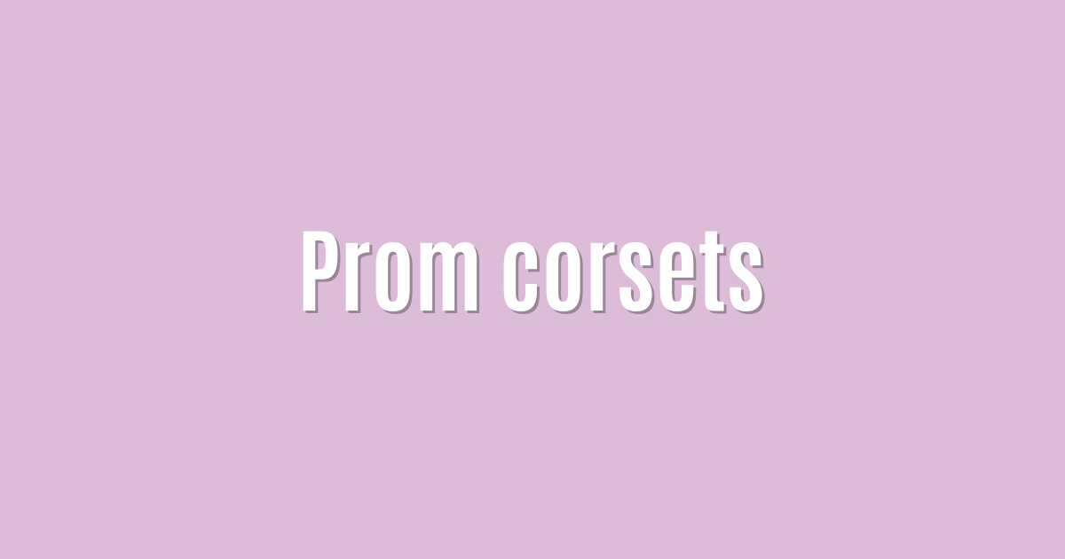 Prom corsets