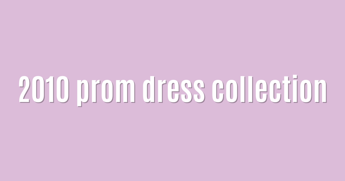 2010 prom dress collection