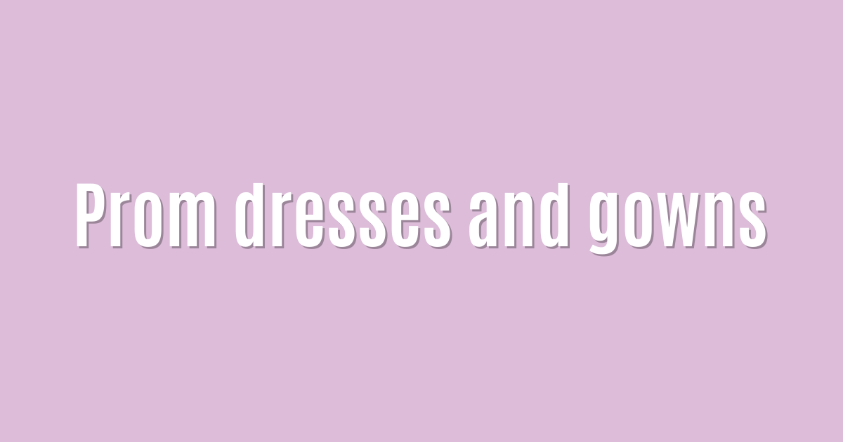 Prom dresses and gowns