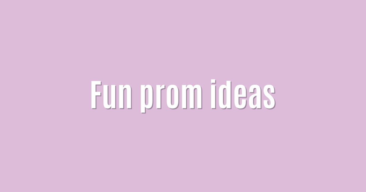 Fun prom ideas
