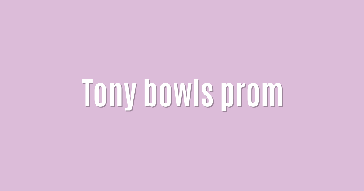 Tony bowls prom