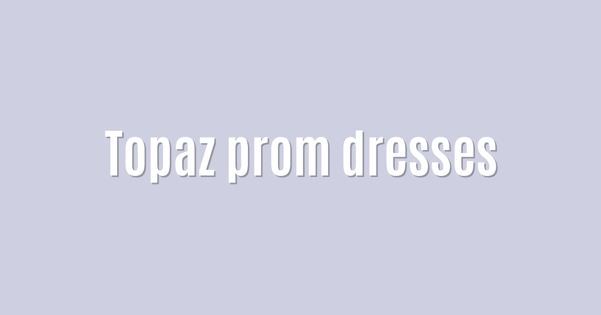 Topaz prom dresses — Brilliant