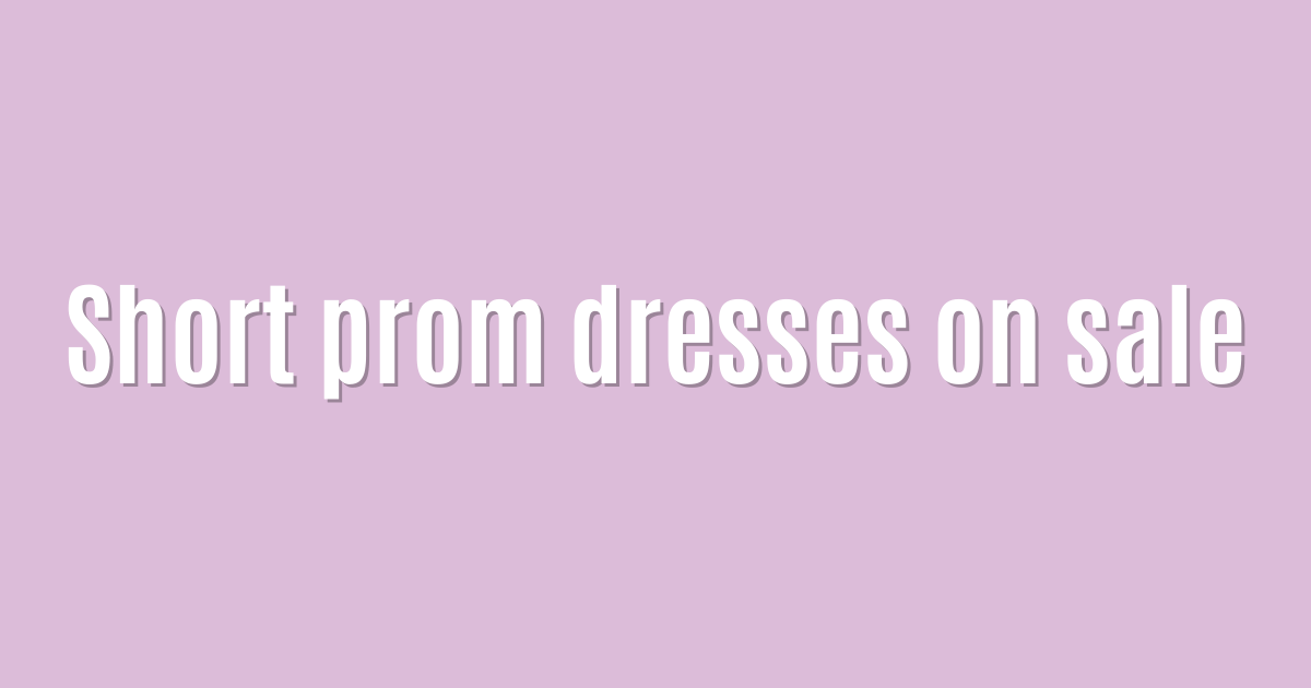 Short prom dresses on sale