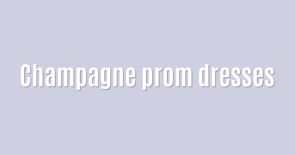 Ultimate: Champagne prom dresses — Proven