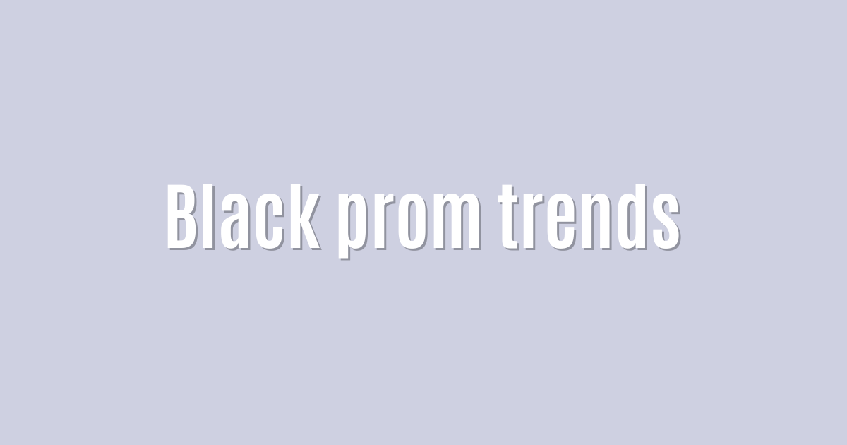 Ultimate: Black prom trends — Brilliant