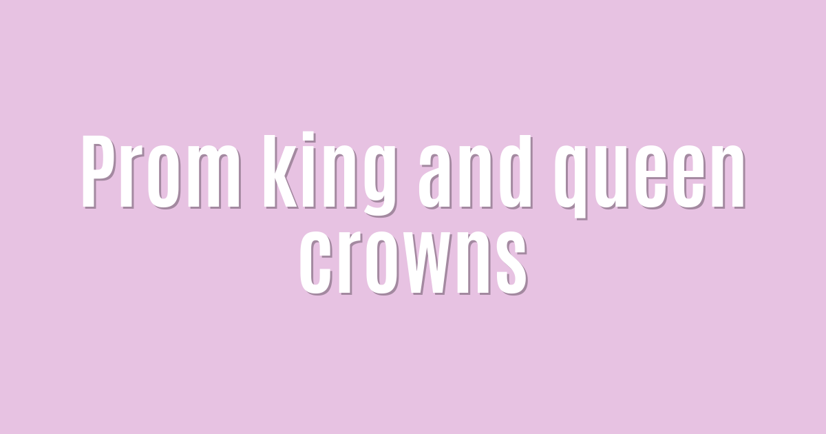 Ultimate: Prom king and queen crowns — Incredible