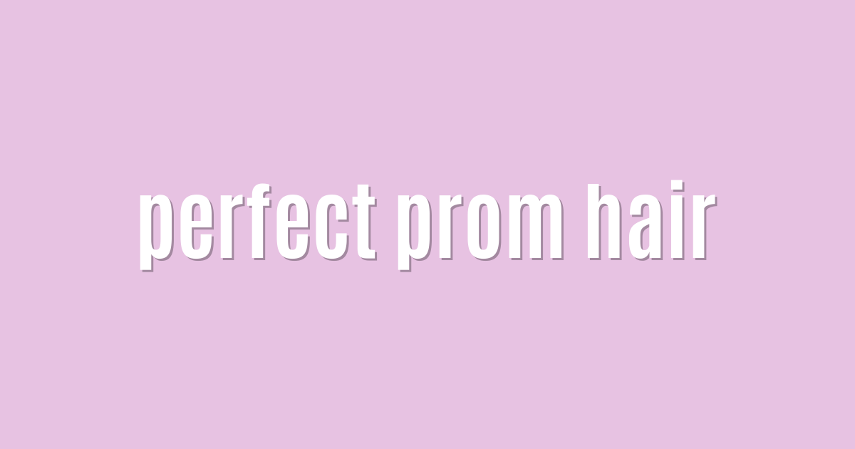 Ultimate: perfect prom hair — Superb