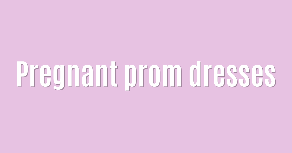 Ultimate: Pregnant prom dresses — Superb