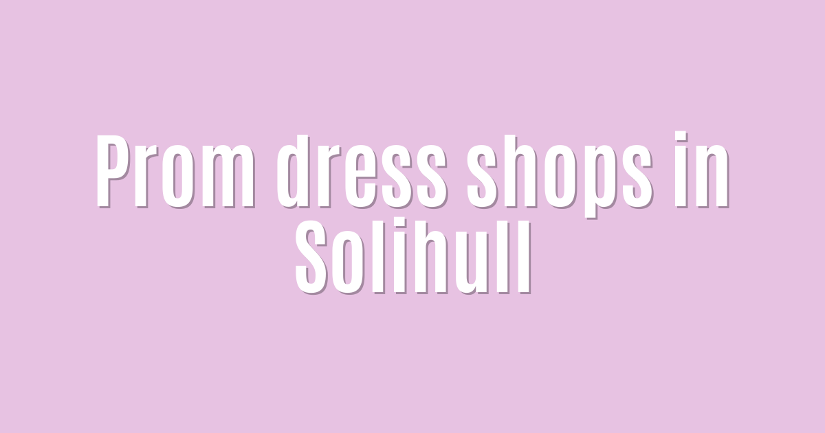 Ultimate: Prom dress shops in Solihull — Winning