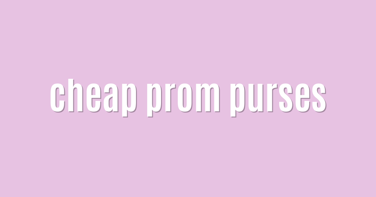 Ultimate: cheap prom purses — Brilliant