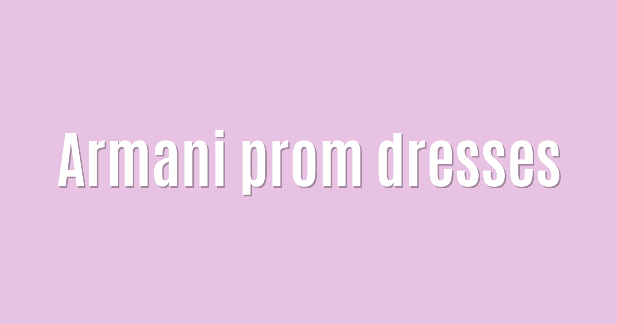 Ultimate: Armani prom dresses — Success
