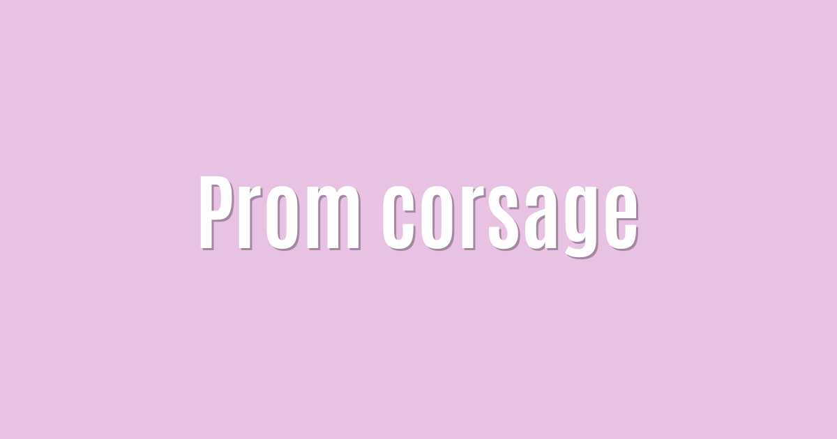Ultimate: Prom corsage — Proven