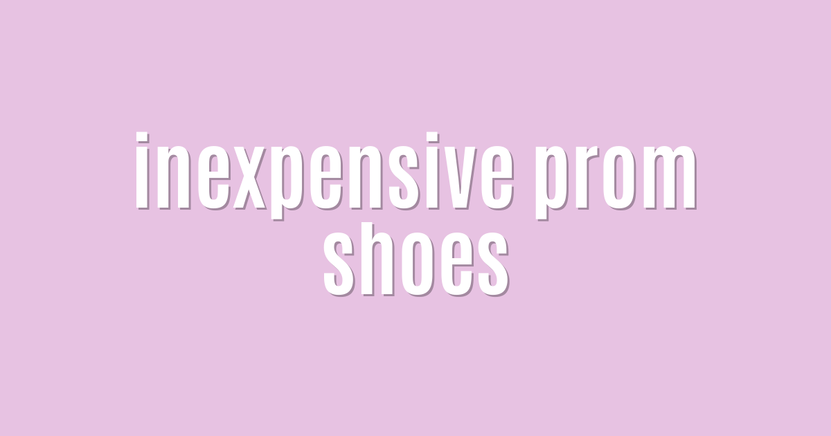 Ultimate: inexpensive prom shoes — Powerful