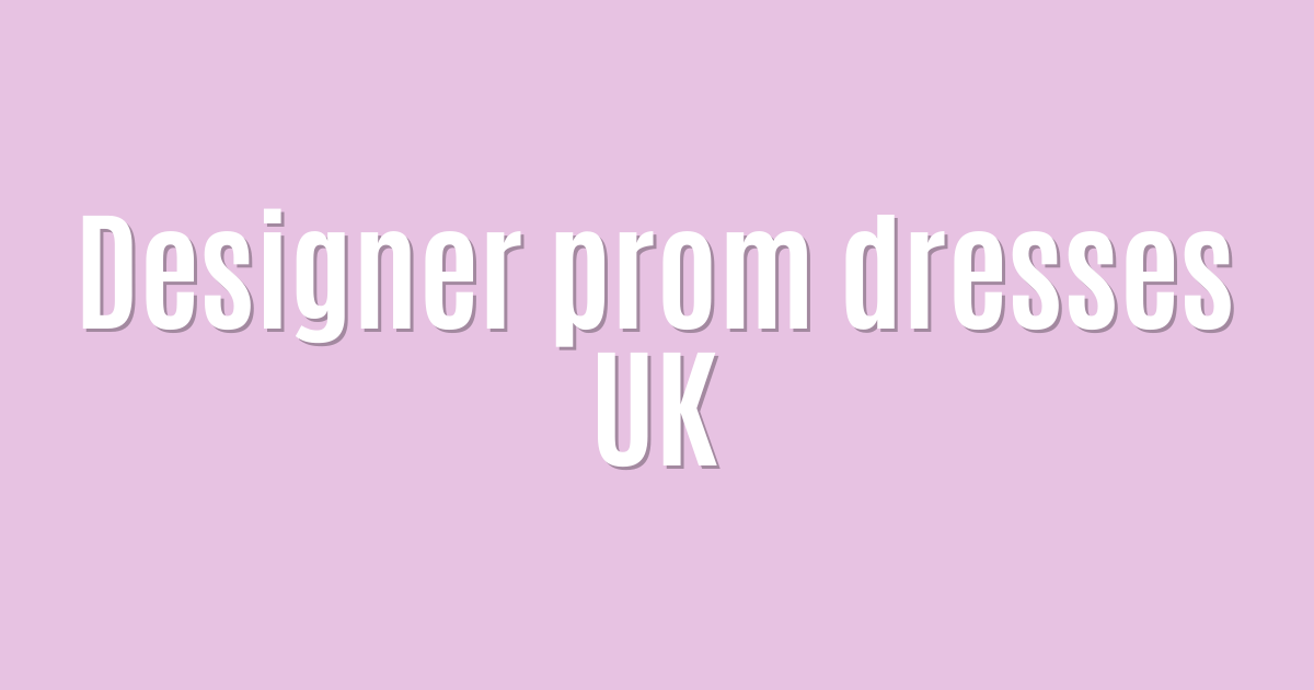 Ultimate: Designer prom dresses UK — Outstanding