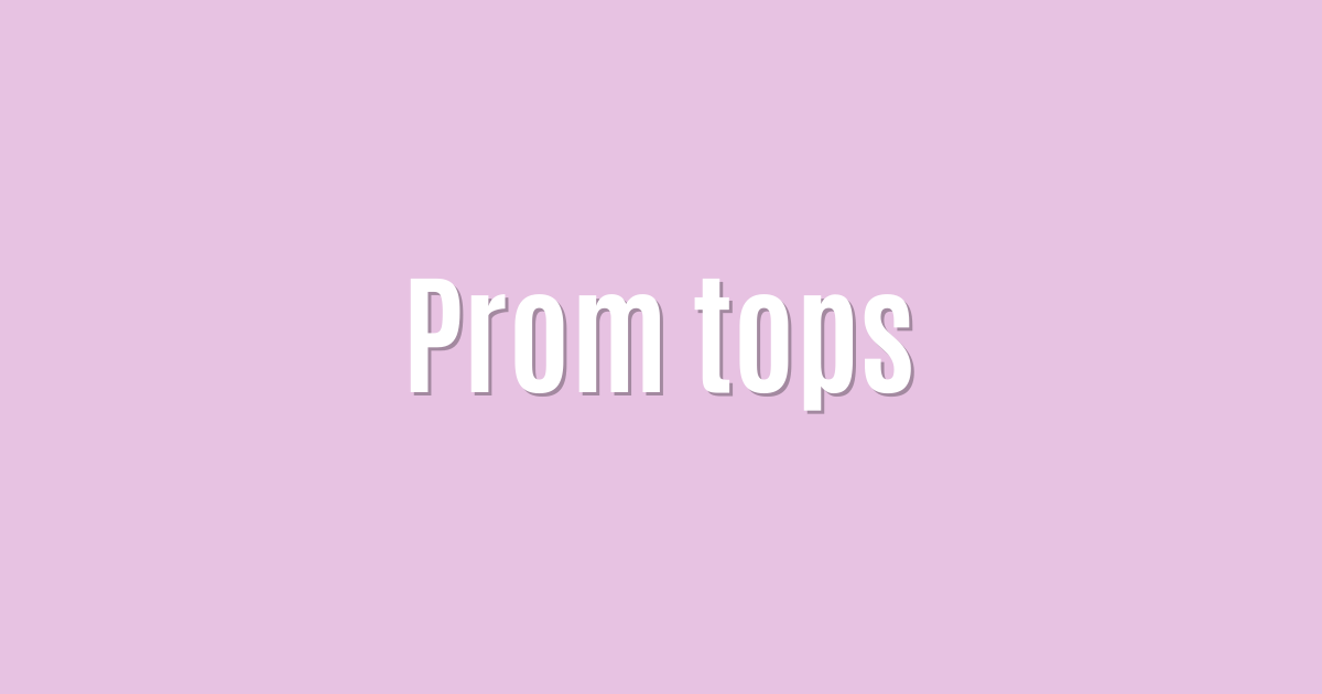 Prom tops — Brilliant