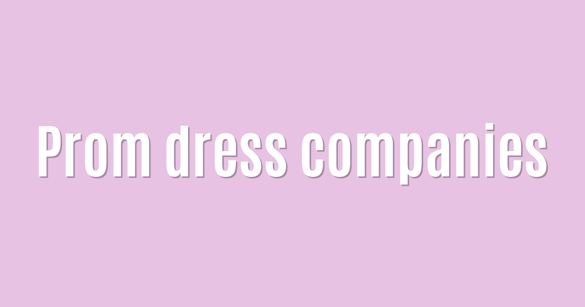 Ultimate: Prom dress companies — Brilliant