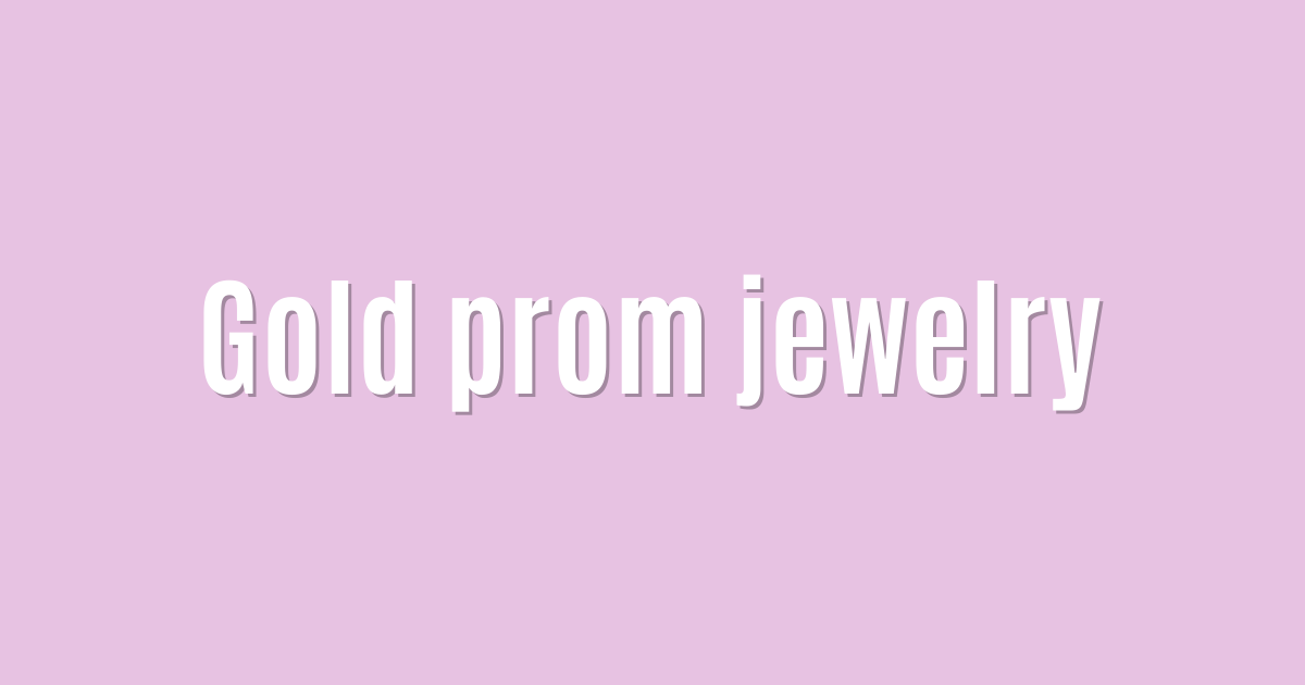 Ultimate: Gold prom jewelry — Proven