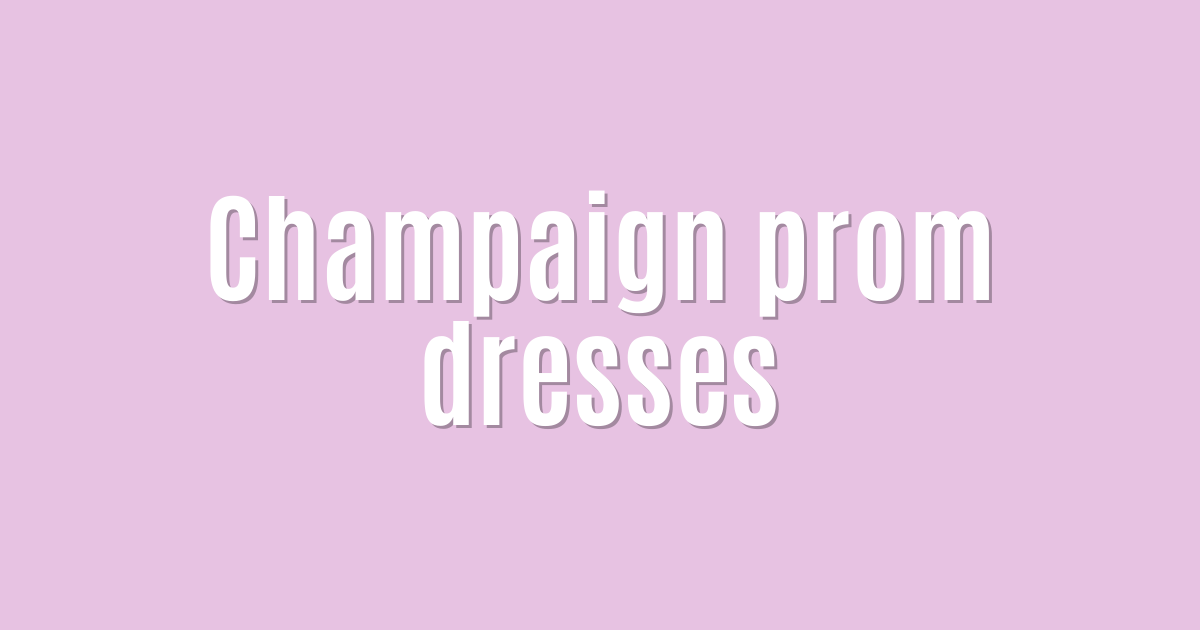 Ultimate: Champaign prom dresses — Essential