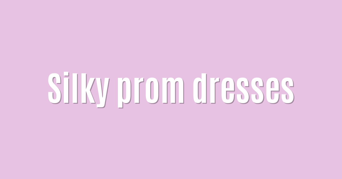 Ultimate: Silky prom dresses — Fantastic